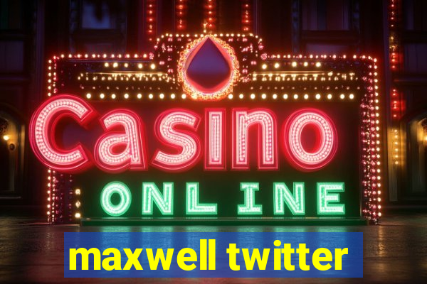 maxwell twitter